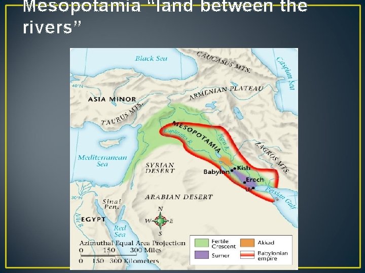 Mesopotamia “land between the rivers” 