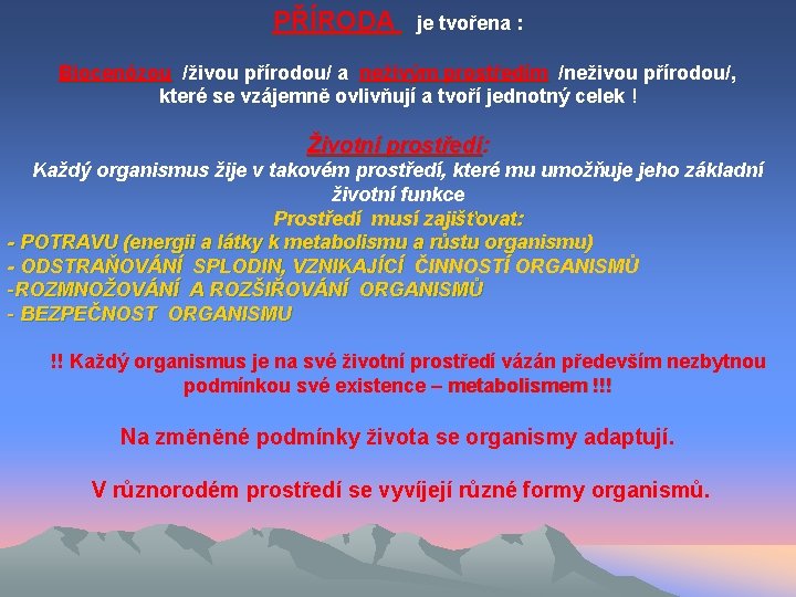  PŘÍRODA je tvořena : Biocenózou /živou přírodou/ a neživým prostředím /neživou přírodou/, Biocenózou