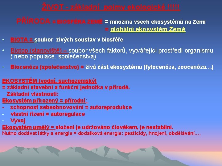 ŽIVOT - základní pojmy ekologické !!!!! PŘÍRODA = BIOSFÉRA ZEMĚ = množina všech ekosystémů