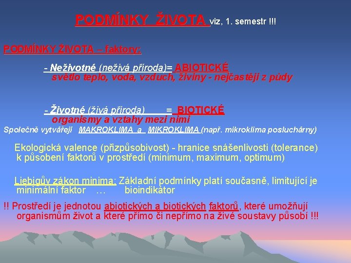 PODMÍNKY ŽIVOTA viz, 1. semestr !!! PODMÍNKY ŽIVOTA – faktory: - Neživotné (neživá příroda)=