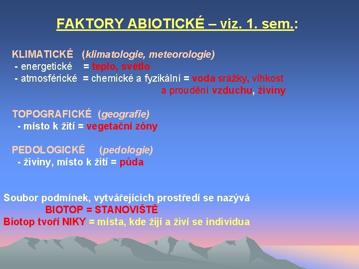  FAKTORY ABIOTICKÉ – viz. 1. sem. : KLIMATICKÉ (klimatologie, meteorologie) - energetické =