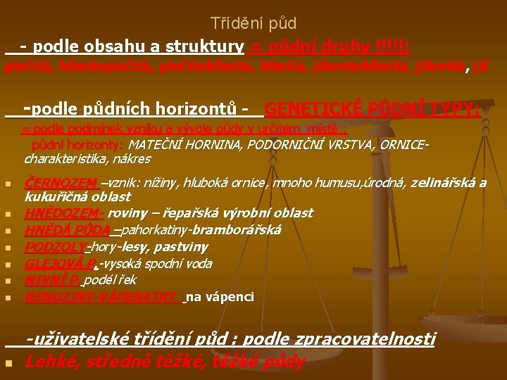  Třídění půd - podle obsahu a struktury = půdní druhy !!!!!: písčitá, hlinitopísčitá,