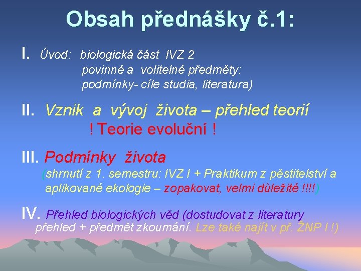 Obsah přednášky č. 1: I. Úvod: biologická část IVZ 2 povinné a volitelné předměty: