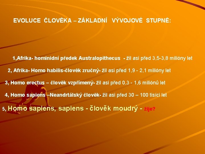 EVOLUCE ČLOVĚKA – ZÁKLADNÍ VÝVOJOVÉ STUPNĚ: 1, Afrika- hominidní předek Australopithecus - žil asi