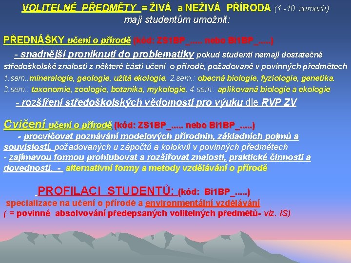 VOLITELNÉ PŘEDMĚTY = ŽIVÁ a NEŽIVÁ PŘÍRODA (1. -10. semestr) mají studentům umožnit: PŘEDNÁŠKY