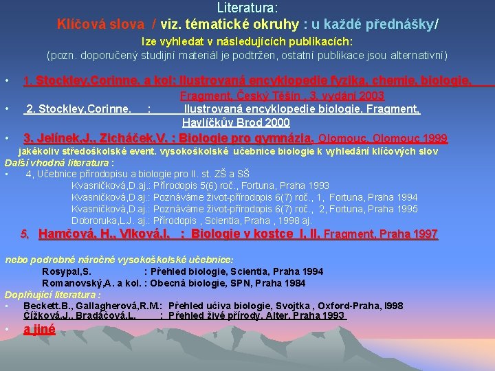 Literatura: Klíčová slova / viz. tématické okruhy : u každé přednášky/ lze vyhledat v