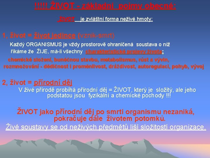 !!!!! ŽIVOT - základní pojmy obecné: ŽIVOT je zvláštní forma neživé hmoty: ŽIVOT 1,