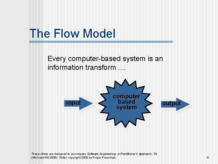 The Flow Model Every computer-based system is an information transform. . input computer based The Flow Model Every computer-based system is an information transform. . input computer based