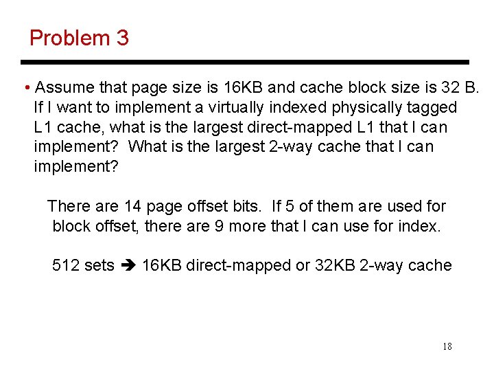 Problem 3 • Assume that page size is 16 KB and cache block size