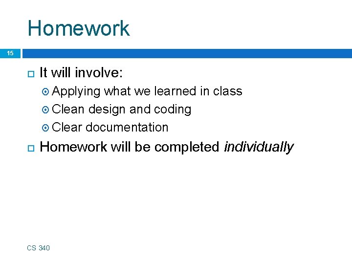 Homework 15 It will involve: Applying what we learned in class Clean design and