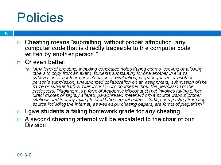 Policies 16 Cheating means “submitting, without proper attribution, any computer code that is directly