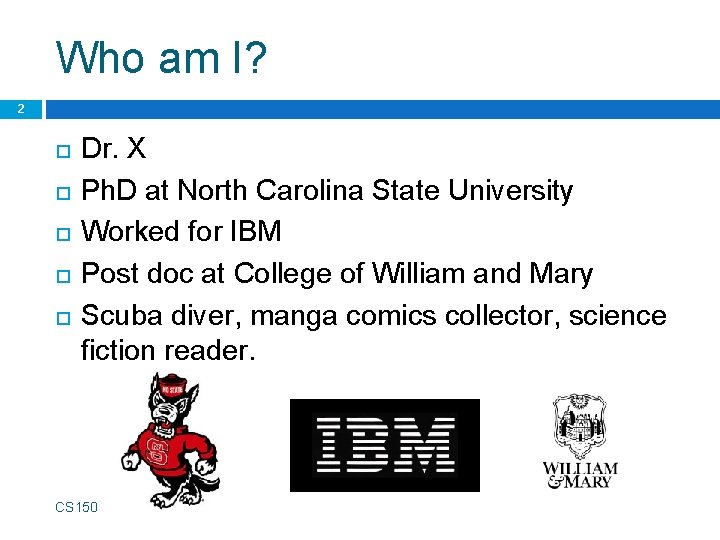 Who am I? 2 Dr. X Ph. D at North Carolina State University Worked