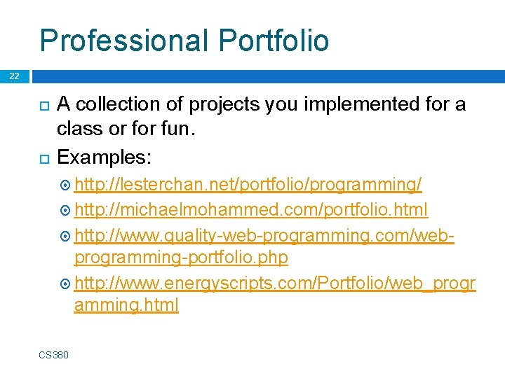 Professional Portfolio 22 A collection of projects you implemented for a class or fun.