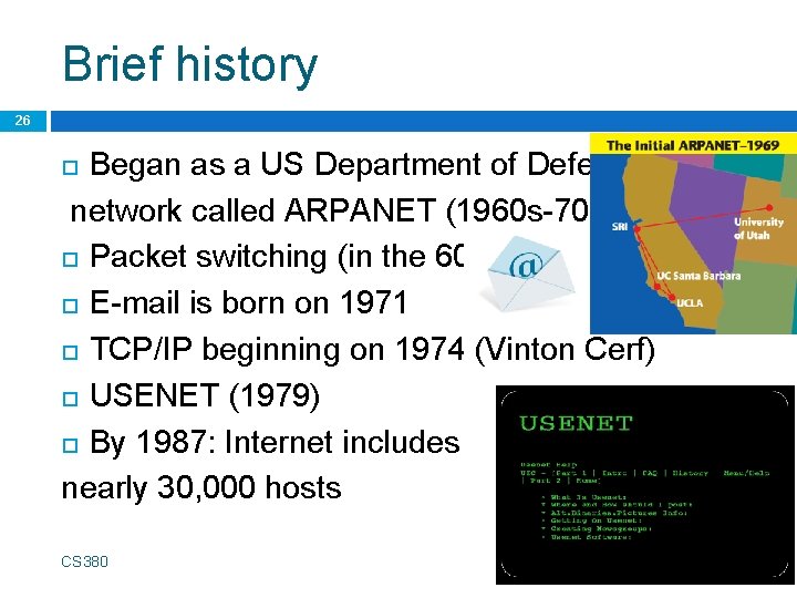 Brief history 26 Began as a US Department of Defense network called ARPANET (1960