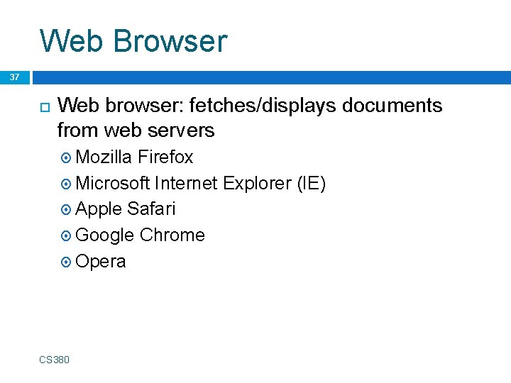 Web Browser 37 Web browser: fetches/displays documents from web servers Mozilla Firefox Microsoft Internet