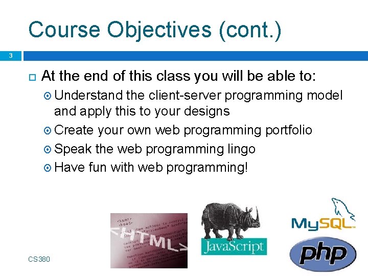 Course Objectives (cont. ) 3 At the end of this class you will be