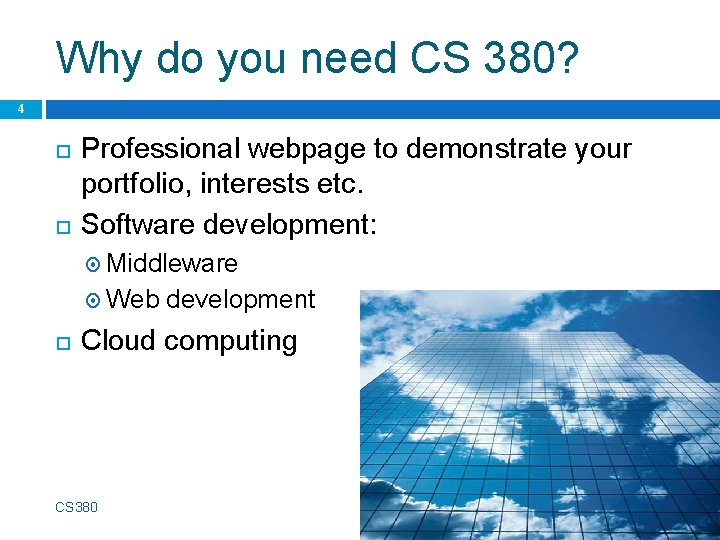 Why do you need CS 380? 4 Professional webpage to demonstrate your portfolio, interests