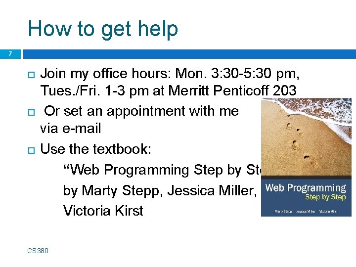 How to get help 7 Join my office hours: Mon. 3: 30 -5: 30
