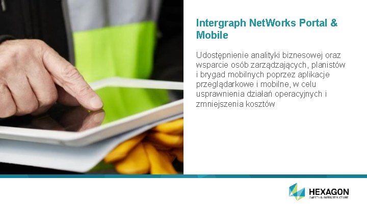 Intergraph Net. Works Portal & Mobile Udostępnienie analityki biznesowej oraz wsparcie osób zarządzających, planistów
