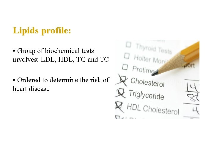 Lipids profile: • Group of biochemical tests involves: LDL, HDL, TG and TC •