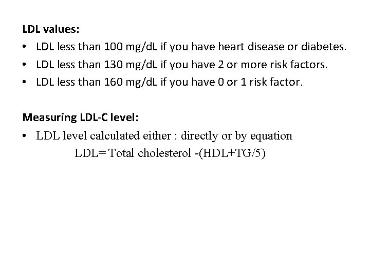 LDL values: • LDL less than 100 mg/d. L if you have heart disease