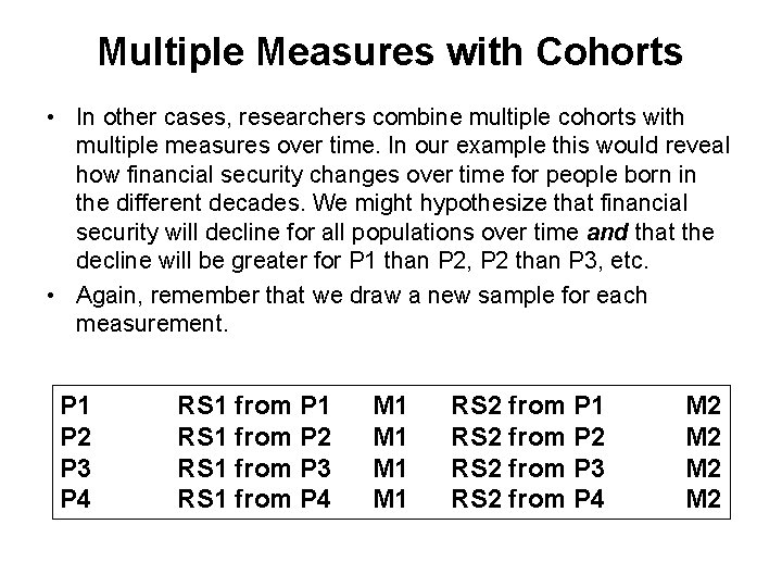 Multiple Measures with Cohorts • In other cases, researchers combine multiple cohorts with multiple