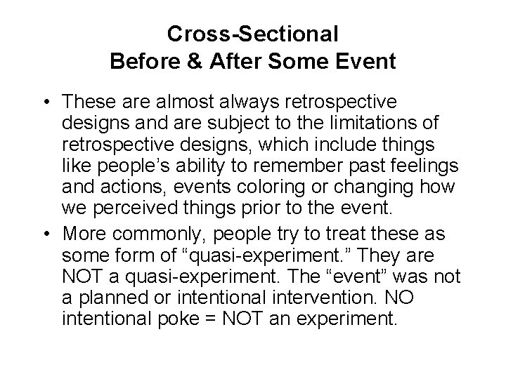 Cross-Sectional Before & After Some Event • These are almost always retrospective designs and