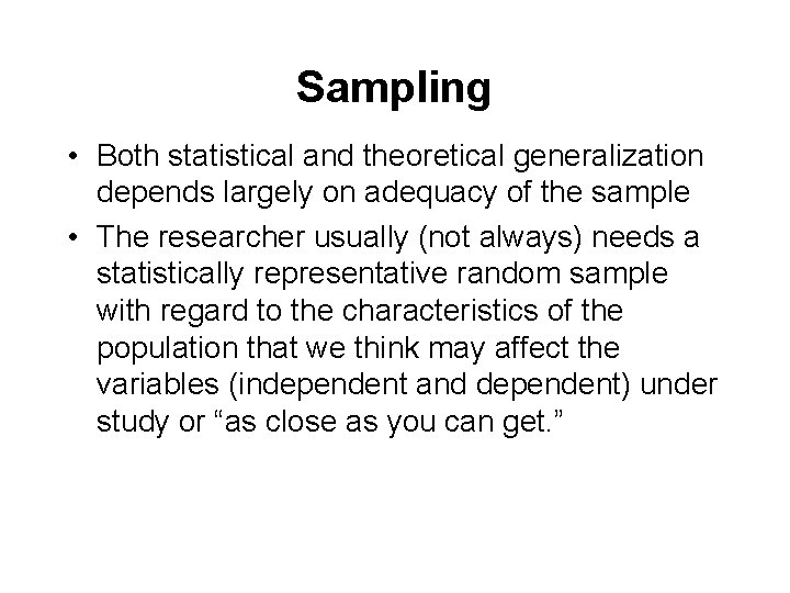 Sampling • Both statistical and theoretical generalization depends largely on adequacy of the sample