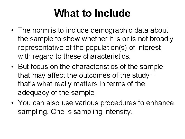 What to Include • The norm is to include demographic data about the sample
