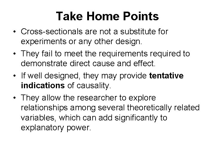 Take Home Points • Cross-sectionals are not a substitute for experiments or any other