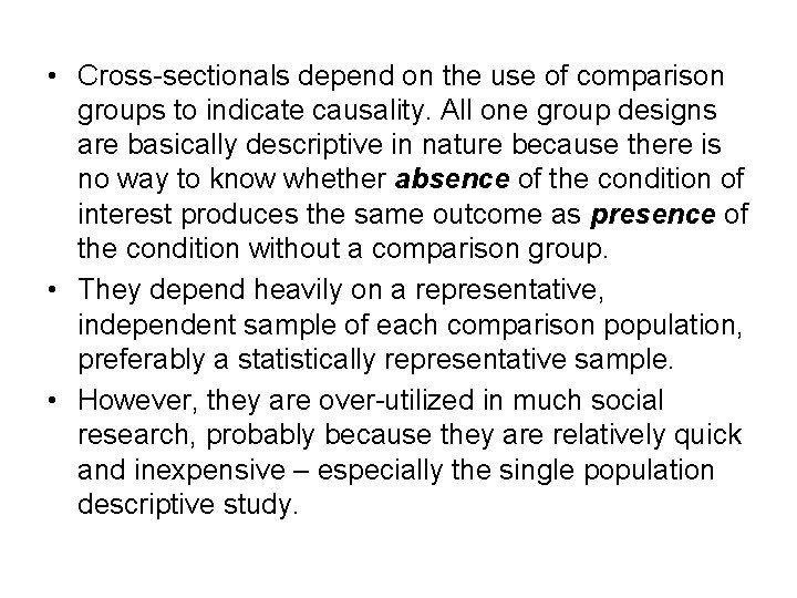  • Cross-sectionals depend on the use of comparison groups to indicate causality. All
