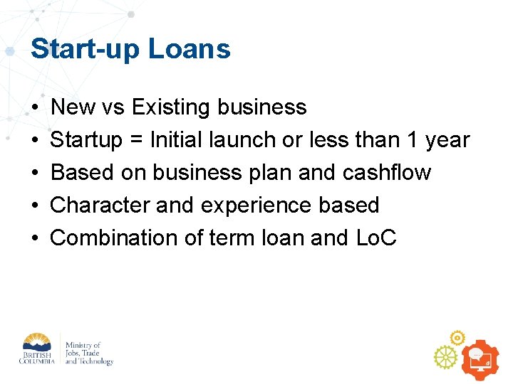Start-up Loans • • • New vs Existing business Startup = Initial launch or