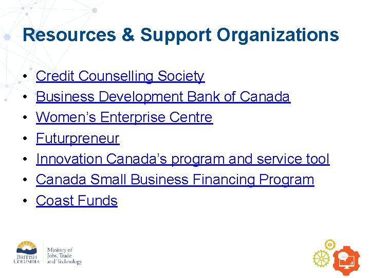 Resources & Support Organizations • • Credit Counselling Society Business Development Bank of Canada