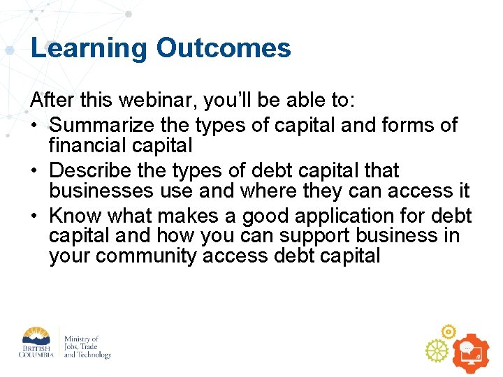 Learning Outcomes After this webinar, you’ll be able to: • Summarize the types of