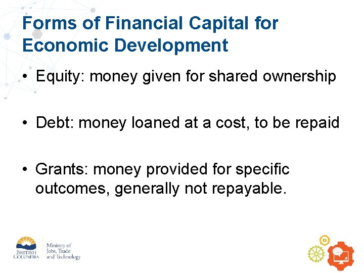Forms of Financial Capital for Economic Development • Equity: money given for shared ownership