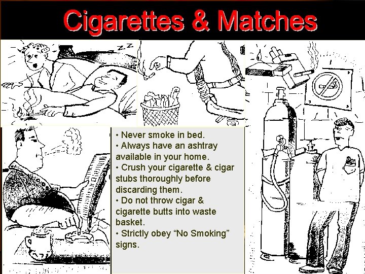  • Never smoke in bed. • Always have an ashtray available in your