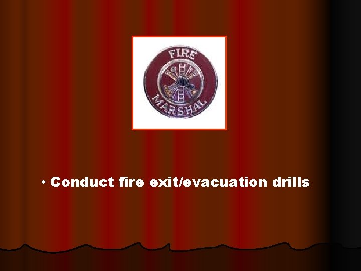  • Conduct fire exit/evacuation drills 