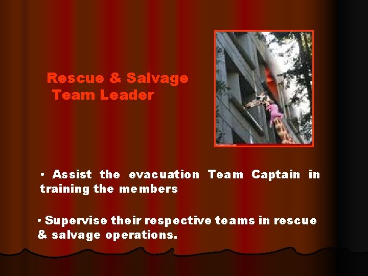 Rescue & Salvage Team Leader • Assist the evacuation Team Captain in training the