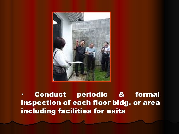  • Conduct periodic & formal inspection of each floor bldg. or area including