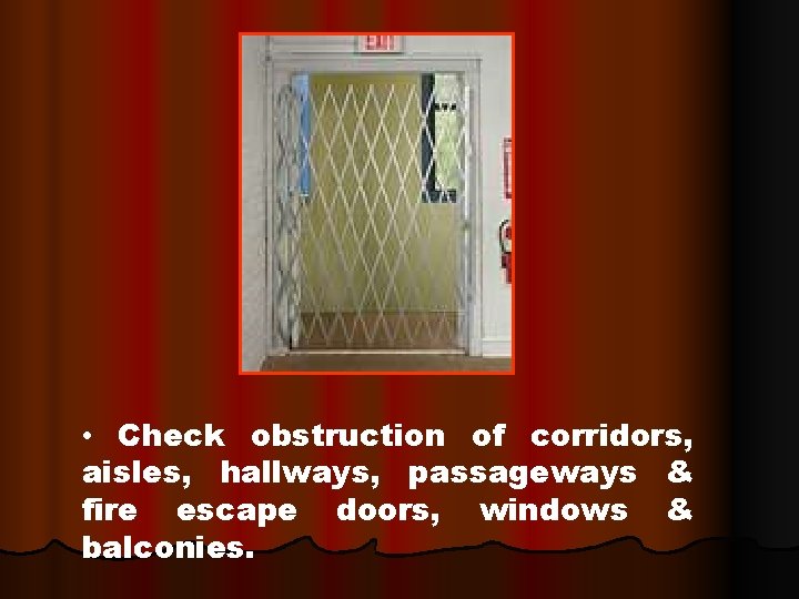  • Check obstruction of corridors, aisles, hallways, passageways & fire escape doors, windows