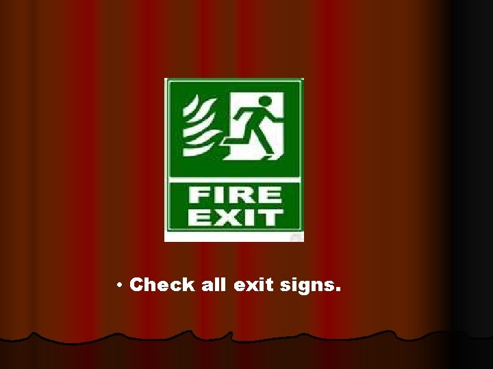  • Check all exit signs. 