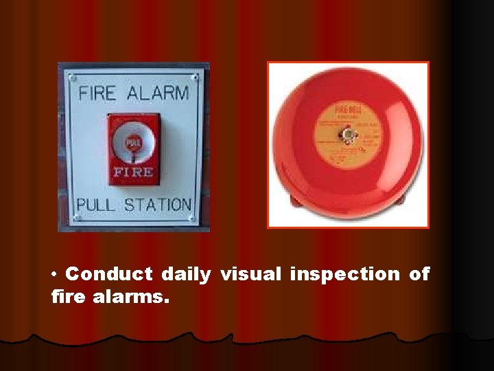 • Conduct daily visual inspection of fire alarms. 