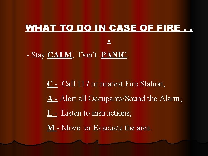WHAT TO DO IN CASE OF FIRE. . . - Stay CALM, Don’t PANIC.