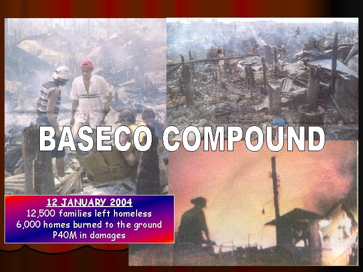 12 JANUARY 2004 12, 500 families left homeless 6, 000 homes burned to the