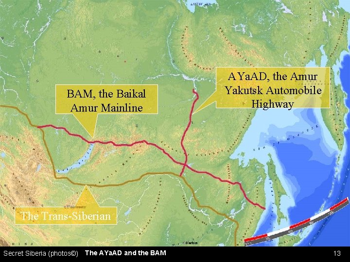 BAM, the Baikal Amur Mainline AYa. AD, the Amur Yakutsk Automobile Highway The Trans-Siberian