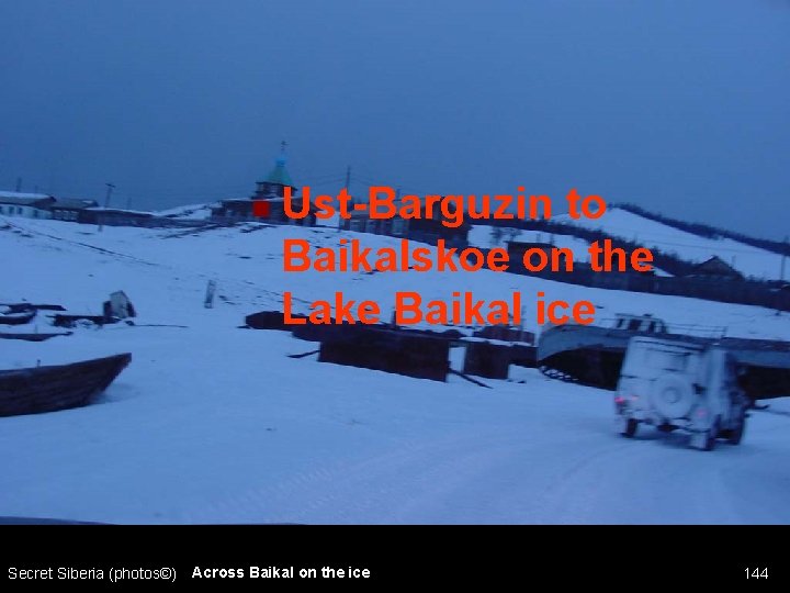 n Secret Siberia (photos©) Ust-Barguzin to Baikalskoe on the Lake Baikal ice Across Baikal