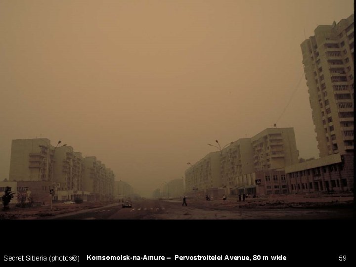 Secret Siberia (photos©) Komsomolsk-na-Amure – Pervostroitelei Avenue, 80 m wide 59 