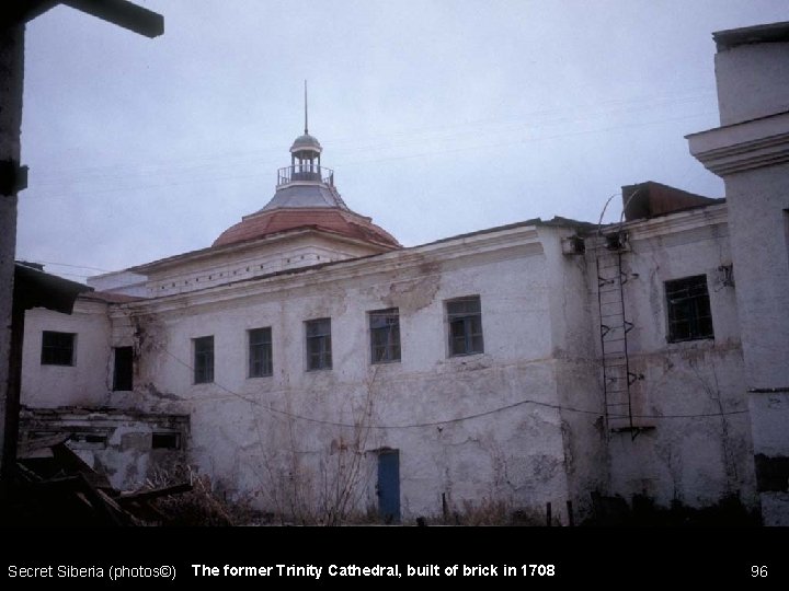 Secret Siberia (photos©) The former Trinity Cathedral, built of brick in 1708 96 