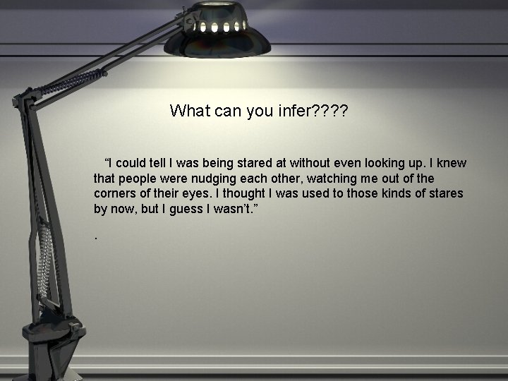 What can you infer? ? “I could tell I was being stared at without