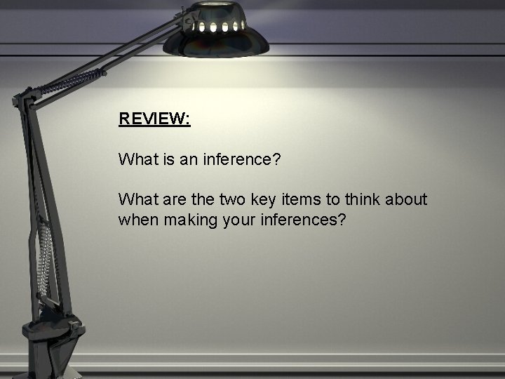 REVIEW: What is an inference? What are the two key items to think about